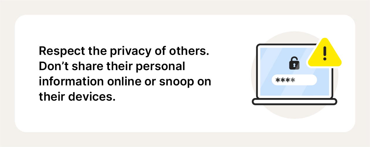 One of the netiquette rules is to respect people's privacy.